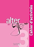 Alter Ego + 3 : Cahier D'activit%C3%A9s + Cd Audio