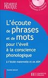 L'%C3%A9coute De Phrases Et De Mots Pour L'%C3%A9veil %C3%A0 La Conscience Phonologique : Jeux Et Activit%C3%A9s Pour Analyser Le Langage Oral Et Le Langage %C3%A9crit %C3%A0 La Maternelle Et En Ash (1cd Audio)