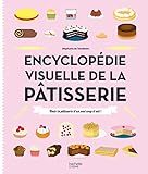 Encyclop%C3%A9die Visuelle De La P%C3%A2tisserie: Toute La P%C3%A2tisserie D'un Seul Coup D'oeil !