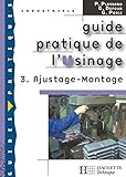 Guide Pratique De L'usinage : Tome 3, Ajustage   Montage