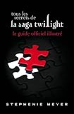 Tous Les Secrets De La Saga Twilight : Le Guide Officiel Illustr%C3%A9 (version Broch%C3%A9e)