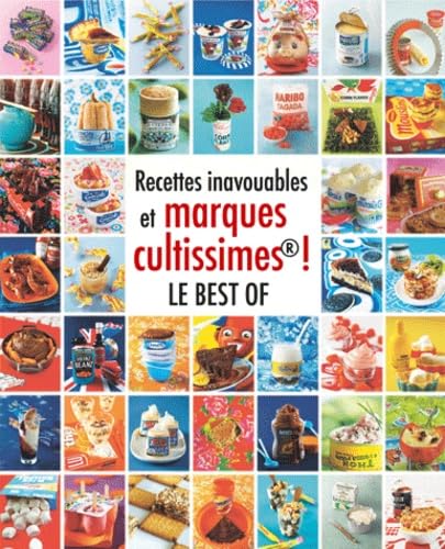 Recettes inavouables et marques cultissimes - Le best of - S