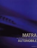 Matra. La Passion De L'innovation Automobile