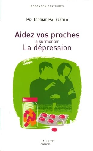 Aidez vos proches à surmonter La dépression Jérôme Palazzolo