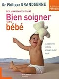 Bien Soigner Votre B%C3%A9b%C3%A9 : De La Naissance %C3%A0 3 Ans