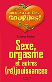 Sexe, Orgasme Et Autres (r%C3%A9)jouissances