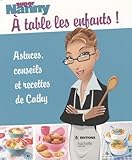 Super Nanny : %C3%A0 Table Les Enfants ! : Astuces, Conseils Et Recettes De Cathy