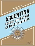 Argentina Cuisine Authentique Et Recettes De Chefs