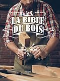 La Bible Du Bois 100 Essences 15 Projets