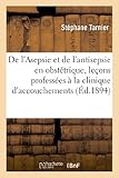 De Lasepsie Et De Lantisepsie En Obsttrique Leons Professes La Clinique Daccouchements