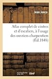 Atlas Complet De Cintres Et Descaliers Lusage Des Ouvriers Charpentiers D1848