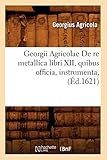 Georgii Agricolae De Re Metallica Libri Xii Quibus Officia Instrumenta D1621