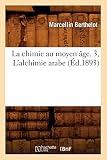 La Chimie Au Moyen Ge 3 Lalchimie Arabe D1893
