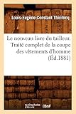 Le Nouveau Livre Du Tailleur. Trait%C3%A9 Complet De La Coupe Des V%C3%AAtements D'homme (%C3%A9d.1881)