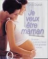 Je veux être maman, Se donner toutes les chances d'une grossesse heureuse...