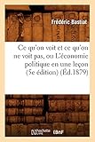Ce Quon Voit Et Ce Quon Ne Voit Pas Ou Lconomie Politique En Une Leon 5e Dition D1879