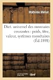 Dict Universel Des Monnaies Courantes Poids Titre Valeur Systmes Montaires D1898