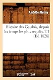 Histoire Des Gaulois Depuis Les Temps Les Plus Reculs T1 D1828
