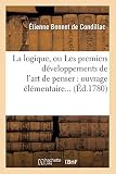 La Logique Ou Les Premiers Dveloppements De Lart De Penser Ouvrage Lmentaire D1780