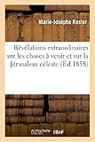Rvlations Extraordinaires Sur Les Choses Venir Et Sur La Jrusalem Cleste