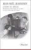 L'Echo du siècle : dictionnaire historique de la radio et de la télévision en France