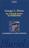 De La Grande Guerre Au Totalitarisme La Brutalisation Des Socits Europennes