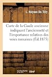 Carte De La Gaule Ancienne Indiquant Lanciennet Et Limportance Relatives Des Voies Romaines Daprs Les Itinraires Dantonin Et De La Table De Peutinger