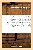 Histoire Ancienne Des Peuples De Lorient Assyriens Et Babyloniens Gyptiens Mdes Et Perses Phniciens