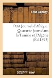 Petit Journal Dafrique Quarante Jours Dans La Tunisie Et Lalgrie Loccasion Des Oraisons Funbres Du Cardinal Lavigerie Prononces Par Mgr Perraud Carthage Et Alger Avrilmai 1893