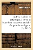 Thtre Des Plans Et Jardinages Contenant Des Secrets Et Des Inventions Incognues Pour Ceux Qui Soccupent La Culture Des Jardins Le Tout Enrichy De Quantit De Figures