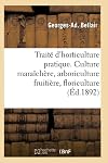 Trait&eacute; d'horticulture pratique. Culture mara&icirc;ch&egrave;re, arboriculture fruiti&egrave;re, floriculture (Savoirs Et Traditions)