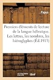 Premiers Lments De Lecture De La Langue Hbraque Les Lettres Les Nombres Les Hiroglyphes