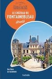 Chteau De Fontainebleau Les Carnets Des Guides Bleus