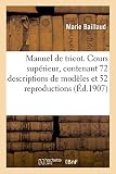Manuel De Tricot Cours Suprieur Contenant 72 Descriptions De Modles Et Illustr De 52 Reproductions Douvrages