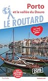 Guide Du Routard Porto 2019: Et La Vall%C3%A9e Du Douro