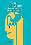 La T%C3%AAte Et Le Ventre: La Psychoth%C3%A9rapie Qui Fait Maigrir