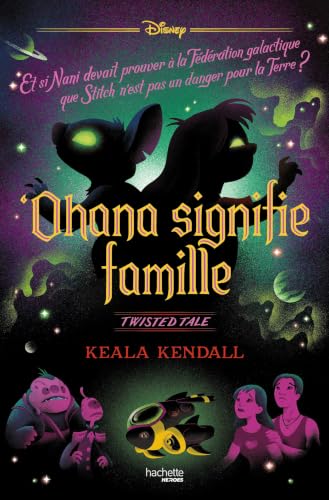 Twisted Tale - 'Ohana signifie famille (Stitch): Et si Nani devait prouver à la Fédération galactique que Stitch n'est pas un danger pour la Terre ?