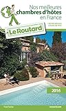 Guide Du Routard Nos Meilleures Chambres D'h%C3%B4tes En France 2016: + De 1000 Adresses %C3%A0 Moins De 70 Euros
