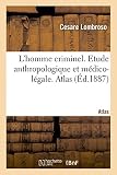 Lhomme Criminel Crimineln Fou Moral Pileptique Etude Anthropologique Et Mdicolgale Atlas