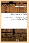 Dictionnaire de la Céramique: Faïences, Grès, Poteries (Arts) (French Edition)