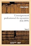 L'enseignement Professionnel Du Menuisier. Tome 2