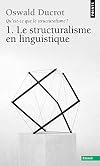 Qu'est-ce que le structuralisme ? Tome 1 : Le Structuralisme en linguistique