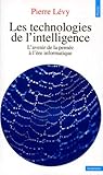 Les Technologies De L'intelligence. L'avenir De La Pens%C3%A9e %C3%A0 L'%C3%A8re Informatique