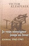Je Veux T%C3%A9moigner Jusqu'au Bout, Journal 1942 1945