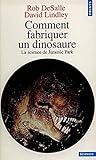 Comment Fabriquer Un Dinosaure. La Science De Jurassic Park