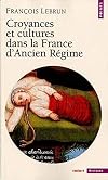 Croyances et cultures dans la France d'Ancien Régime