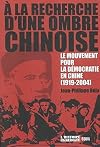 A la recherche d'une ombre chinoise : Le mouvement pour la démocratie en Chine, 1919-2004