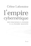 L'empire Cybern%C3%A9tique : Des Machines %C3%A0 Penser %C3%A0 La Pens%C3%A9e Machine