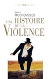 A History of Violence: From the End of the Middle Ages to the Present