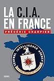 La Cia En France 60 Ans Dingrence Dans Les Affaires Franaises